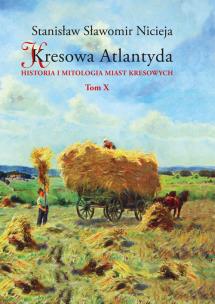 Okładka książki Kresowa Atlantyda Tom 10 Historia i mitologia miast kresowych