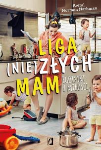 Okładka książki Liga (nie)złych mam. Egoistki z miłości