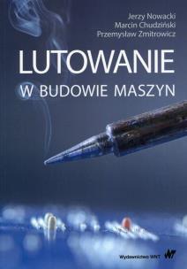 Lutowanie w budowie maszyn. Autor: Nowacki Jerzy, Chudziński Marcin, Zmitrowicz Przemysław. Multiszop.pl Okładka książki Lutowanie w budowie maszyn