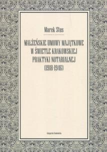 Okładka książki Małżeńskie umowy majątkowe w świetle krakowskiej praktyki notarialnej 1918-1946