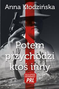 Okładka książki Najlepsze kryminały PRL. Potem przychodzi ktoś...