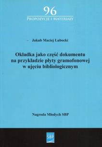Okładka książki Okładka jako część dokumentu na przykładzie płyty gramofonowej w ujęciu bibliologicznym