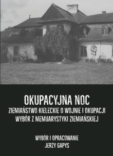 Okładka książki Okupacyjna noc. Ziemiaństwo kieleckie o wojnie...