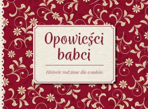 Okładka książki Opowieści babci. Historie rodzinne dla wnuków