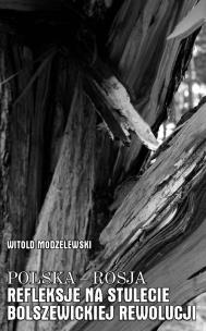 Okładka książki Polska Rosja Tom 4 Refleksje na stulecie bolszewickiej rewolucji