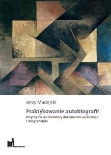 Okładka książki Praktykowanie autobiografii Przyczynki do literatury dokumentu osobistego i biografistyki