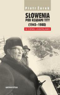 Okładka książki Słowenia pod rządami Tity (1945–1980). W cieniu Jugosławii