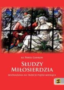 Okładka książki Słudzy Miłosierdzia. Rozważania na trzecie piątki miesiąca