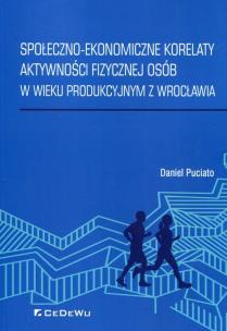 Okładka książki Społeczno-ekonomiczne korelaty aktywności fizycznej osób w wieku produkcyjnym z Wrocławia