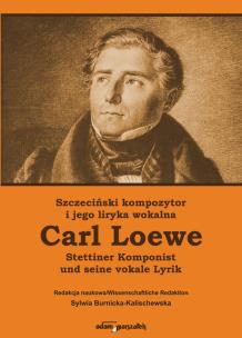 Okładka książki Szczeciński kompozytor i jego liryka wokalna Carl Loewe Stettiner Komponist Carl Loewe und seine vo