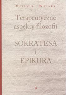 Okładka książki Terapeutyczne aspekty filozofii Sokratesa i Epikura