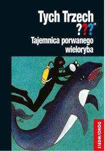 Okładka książki Tych Trzech??? Tajemnica porwanego wieloryba
