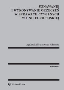Okładka książki Uznawanie i wykonywanie orzeczeń w sprawach cywilnych w Unii Europejskiej