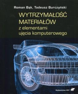 Wytrzymałość materiałów z elementami ujęcia komputerowego. Autor: Bąk Roman, Burczyński Tadeusz. Multiszop.pl Okładka książki Wytrzymałość materiałów z elementami ujęcia komputerowego