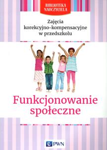 Okładka książki Zajęcia korekcyjno-kompensacyjne w przedszkolu Funkcjonowanie społeczne