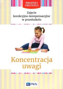 Okładka książki Zajęcia korekcyjno-kompensacyjne w przedszkolu Koncentracja uwagi