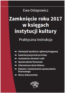 Okładka książki Zamknięcie roku 2017 w księgach instytucji kultury Praktyczna instrukcja