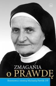 Okładka książki Zmagania o Prawdę. Rozmowa z s. Michaelą Pawlik OP