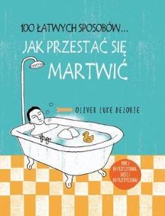 Okładka książki 100 łatwych sposobów... Jak przestać się martwić