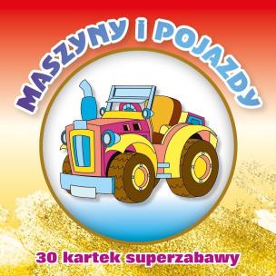 Okładka książki 30 kartek superzabawy. Maszyny i pojazdy