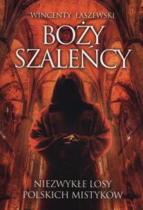 Okładka książki Boży szaleńcy. Niezwykłe losy polskich mistyków