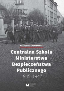 Okładka książki Centralna Szkoła Ministerstwa Bezpieczeństwa Publicznego 1945-1947