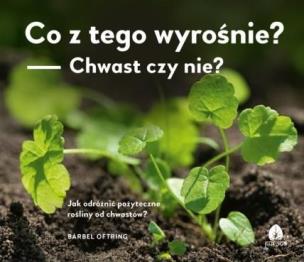Okładka książki Co z tego wyrośnie? Chwast czy nie?