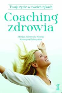 Okładka książki Coaching zdrowia Twoje życie w Twoich rękach