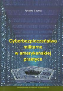Okładka książki Cyberbezpieczeństwo militarne w amerykańskiej praktyce