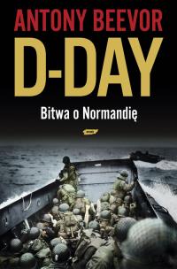 D-Day Bitwa o Normandię. Autor: Antony Beevor. Multiszop.pl Okładka książki D-Day Bitwa o Normandię