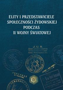 Okładka książki Elity i przedstawiciele społeczności żydowskiej podczas II wojny światowej