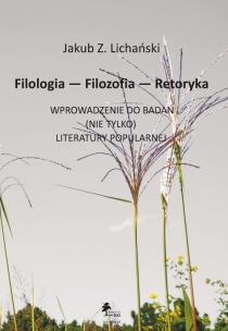 Okładka książki Filologia Filozofia Retoryka Wprowadzenie do badań nie tylko literatury popularnej