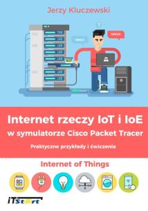 Okładka książki Internet rzeczy IoT i IoE w symulatorze Cisco Packet Tracer