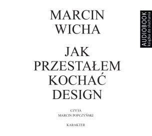 Jak przestałem kochać design - CD. Autor: Marcin Wicha, Marcin Popczyński. Multiszop.pl Okładka książki Jak przestałem kochać design - CD