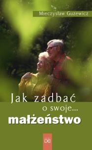 Okładka książki Jak zadbać o swoje... małżeństwo