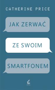 Okładka książki Jak zerwać ze swoim smartfonem