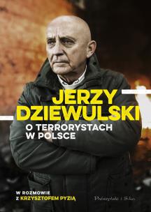 Jerzy Dziewulski o terrorystach w Polsce. Autor: Krzysztof Pyzia, Jerzy Dziewulski . Multiszop.pl Okładka książki Jerzy Dziewulski o terrorystach w Polsce