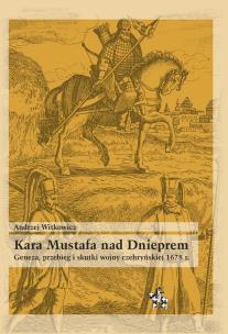 Okładka książki Kara Mustafa nad Dnieprem Geneza przebieg i skutki wojny czehryńskiej 1678 r.