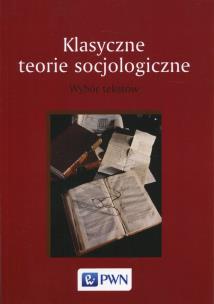 Okładka książki KLASYCZNE TEORIE SOCJOLOGICZNE WYBÓR TEKSTÓW-PWNN