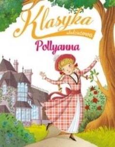 Okładka książki Klasyka młodzieżowa: Pollyanna