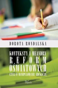 Okładka książki Konteksty i meandry reform oświatowych czyli o manipulowaniu edukacją