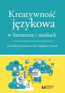 Okładka książki Kreatywność językowa w literaturze i mediach