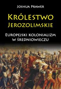 Okładka książki Królestwo Jerozolimskie. Europejski kolonializm...