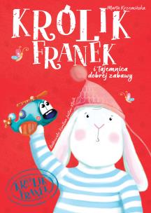 Okładka książki KRÓLIK FRANEK Tajemnice dobrej zabawy