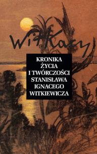 Okładka książki Kronika życia i twórczości Stanisława Ignacego Witkiewicza