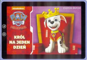 Okładka książki Książeczki bajeczki. Psi patrol. Król na jeden...