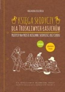 Okładka książki Księga słodyczy dla troskliwych łasuchów