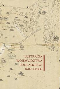 Okładka książki Lustracja województwa podlaskiego 1602 roku