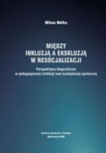 Okładka książki Między inkluzją a ekskluzją w resocjalizacji