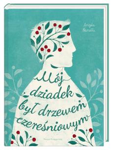 Okładka książki Mój dziadek był drzewem czereśniowym